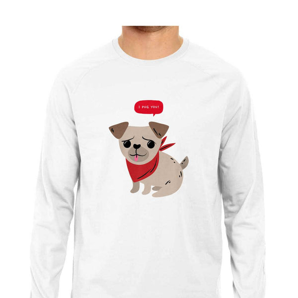 I Pug You-Full Sleeve T Shirt Men